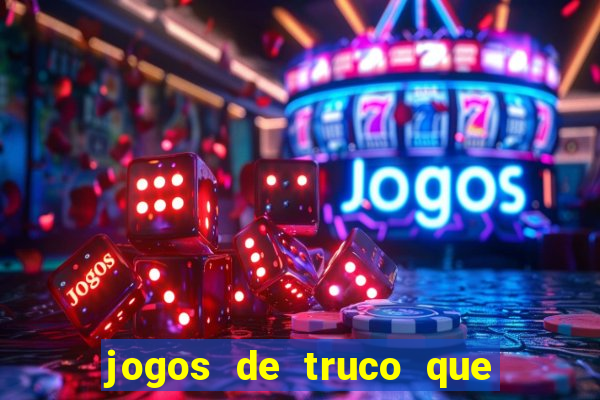 jogos de truco que ganha dinheiro