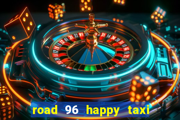 road 96 happy taxi security call password