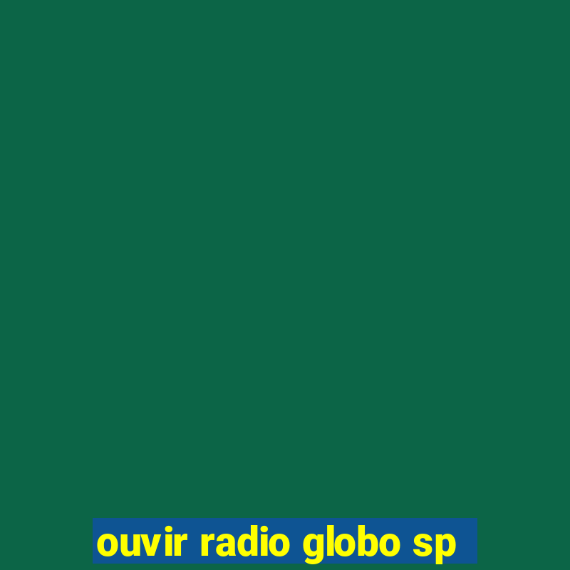 ouvir radio globo sp