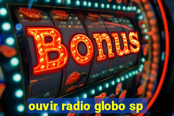 ouvir radio globo sp