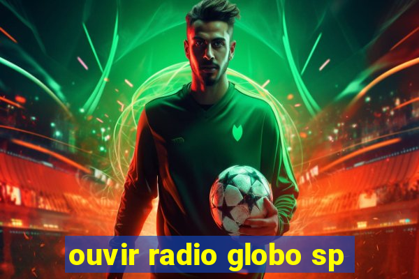 ouvir radio globo sp