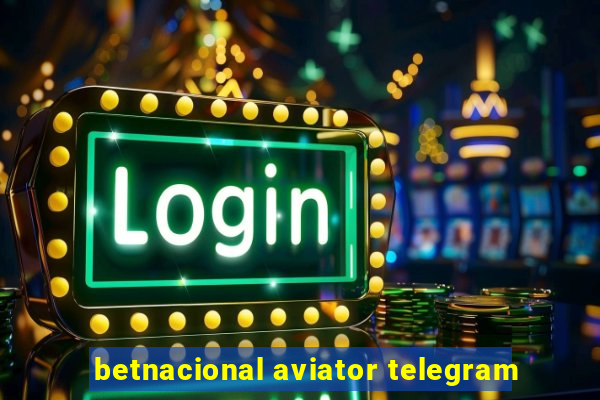 betnacional aviator telegram