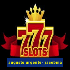 augusto urgente- jacobina