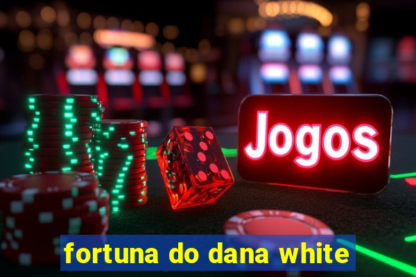 fortuna do dana white