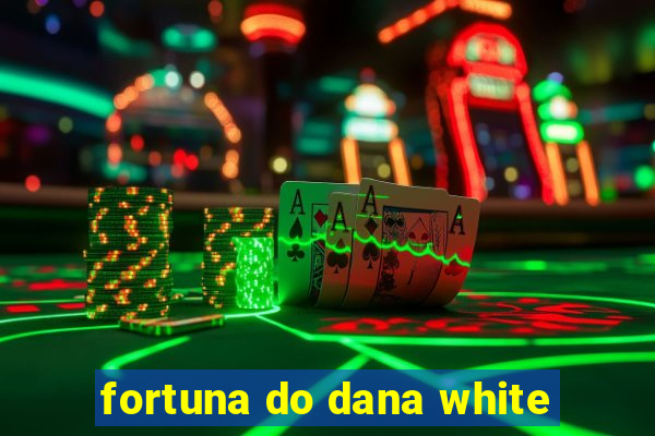 fortuna do dana white