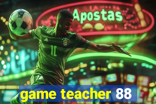 game teacher 88