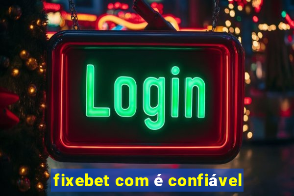 fixebet com é confiável