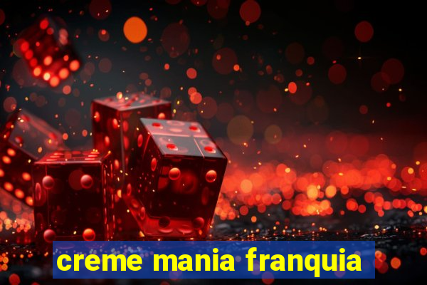 creme mania franquia