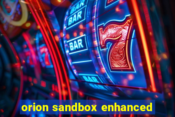 orion sandbox enhanced