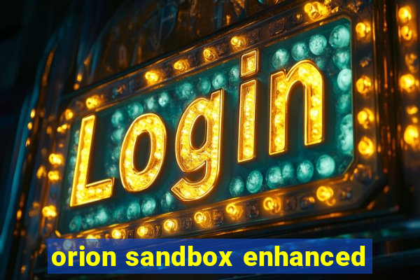 orion sandbox enhanced