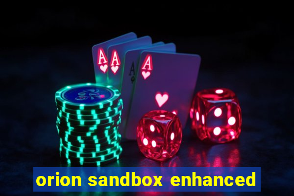 orion sandbox enhanced