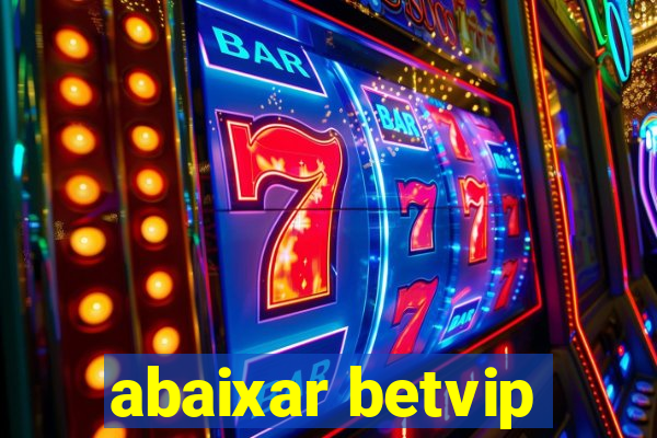 abaixar betvip