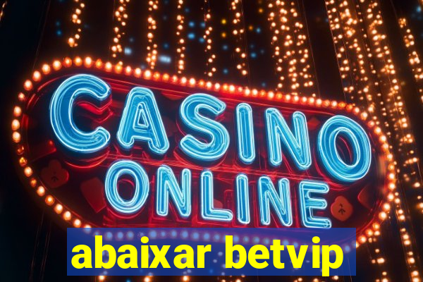 abaixar betvip