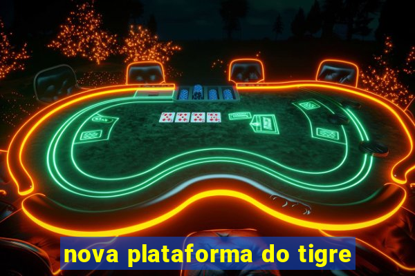 nova plataforma do tigre