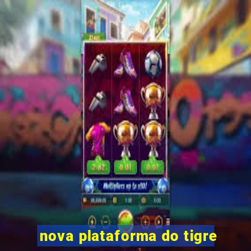 nova plataforma do tigre