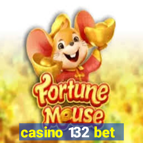 casino 132 bet