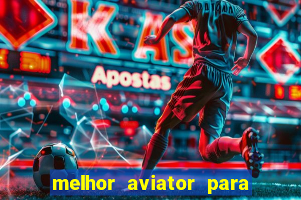 melhor aviator para ganhar dinheiro