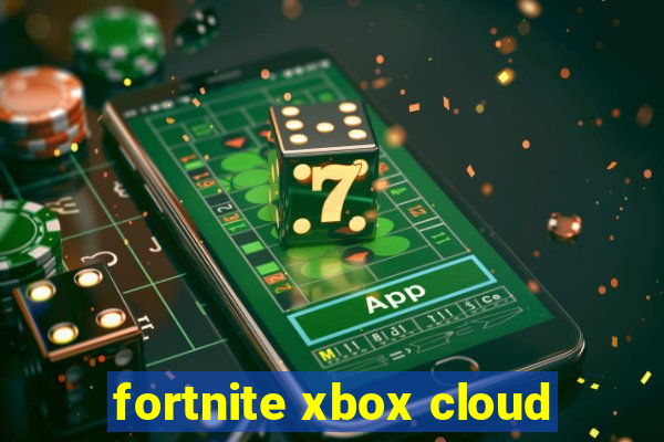 fortnite xbox cloud