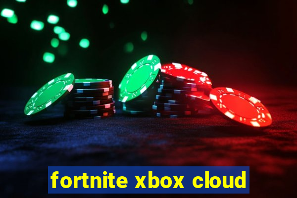 fortnite xbox cloud