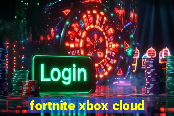 fortnite xbox cloud