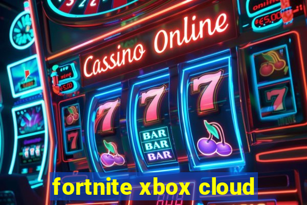 fortnite xbox cloud