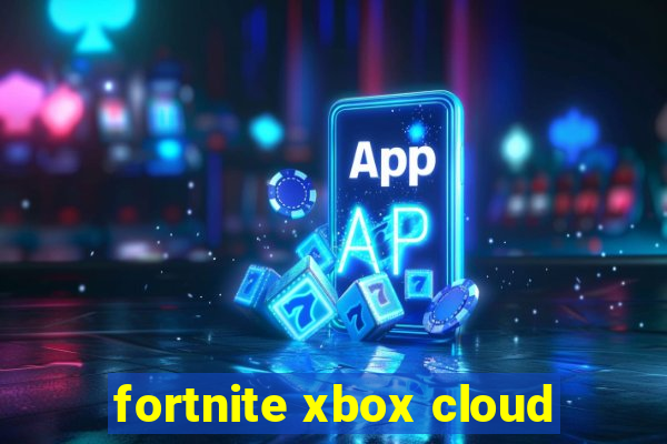 fortnite xbox cloud