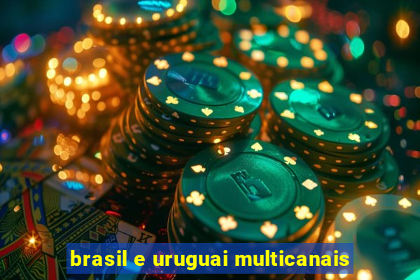 brasil e uruguai multicanais