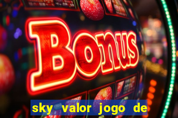 sky valor jogo de ganhar dinheiro