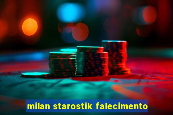 milan starostik falecimento