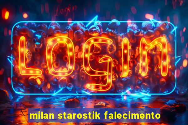 milan starostik falecimento