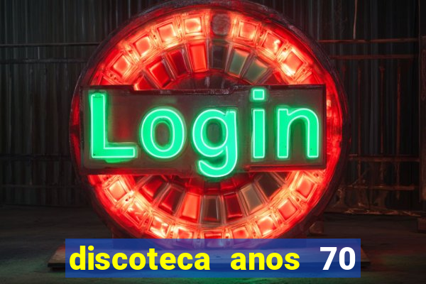 discoteca anos 70 80 90