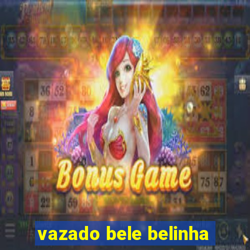 vazado bele belinha