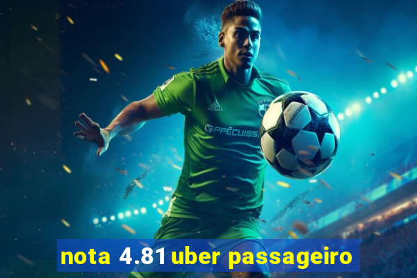 nota 4.81 uber passageiro