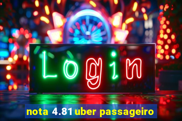 nota 4.81 uber passageiro