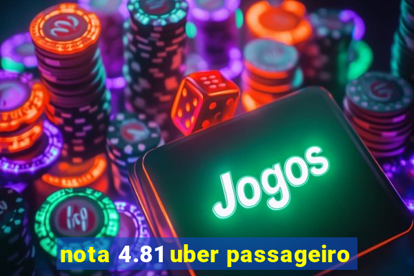 nota 4.81 uber passageiro