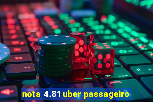 nota 4.81 uber passageiro