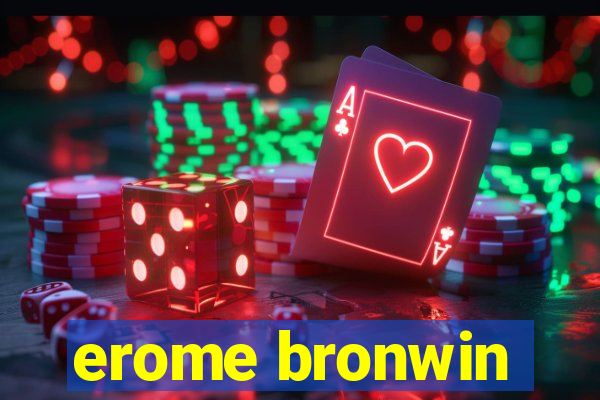 erome bronwin