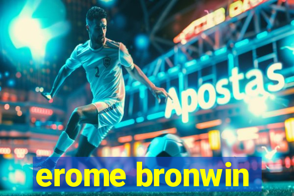 erome bronwin