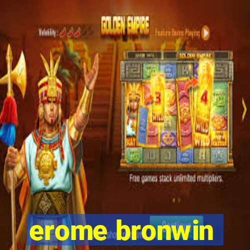 erome bronwin