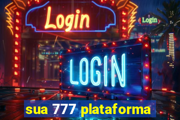 sua 777 plataforma