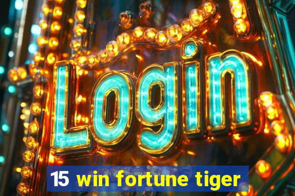 15 win fortune tiger