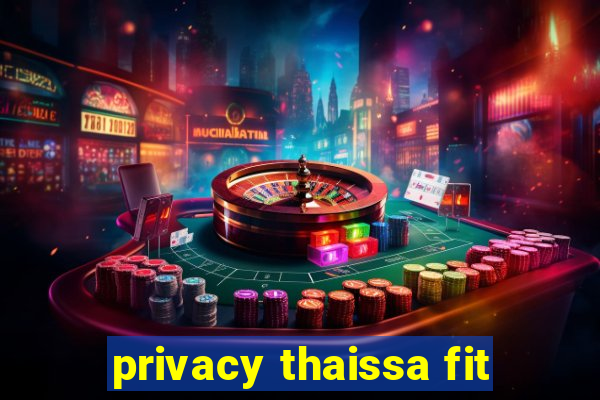 privacy thaissa fit