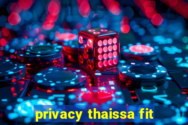 privacy thaissa fit