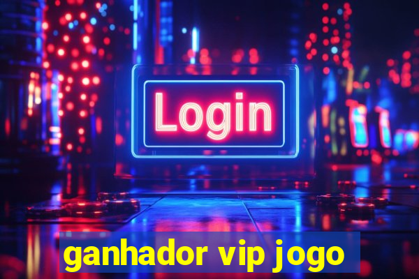 ganhador vip jogo