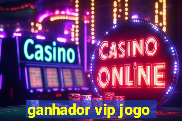 ganhador vip jogo