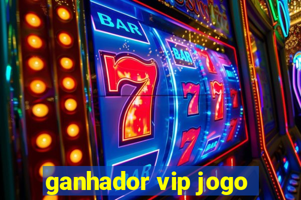 ganhador vip jogo