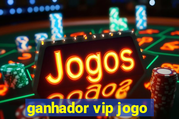 ganhador vip jogo