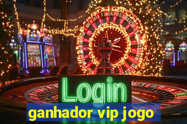 ganhador vip jogo