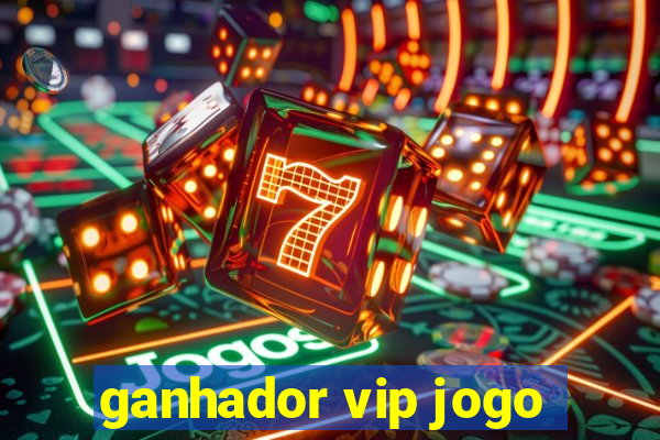 ganhador vip jogo