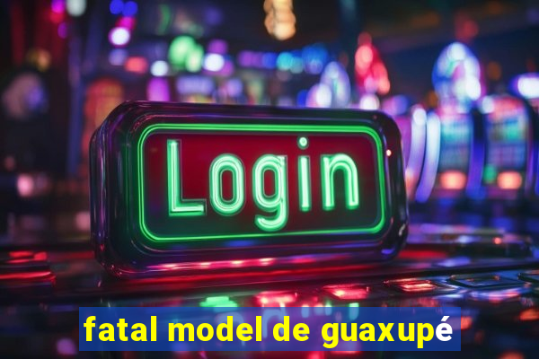 fatal model de guaxupé